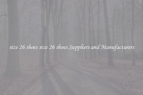 size 26 shoes size 26 shoes Suppliers and Manufacturers
