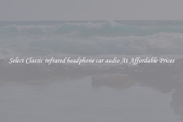 Select Classic infrared headphone car audio At Affordable Prices