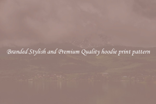 Branded Stylish and Premium Quality hoodie print pattern