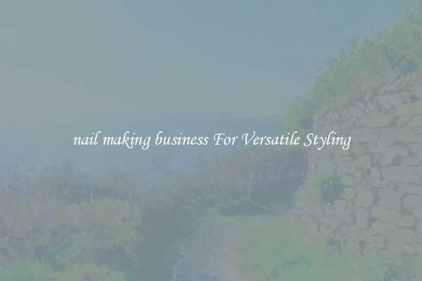 nail making business For Versatile Styling