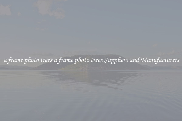 a frame photo trees a frame photo trees Suppliers and Manufacturers