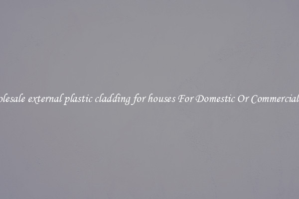 Wholesale external plastic cladding for houses For Domestic Or Commercial Use