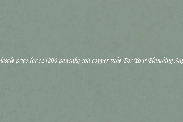 Wholesale price for c14200 pancake coil copper tube For Your Plumbing Supplies