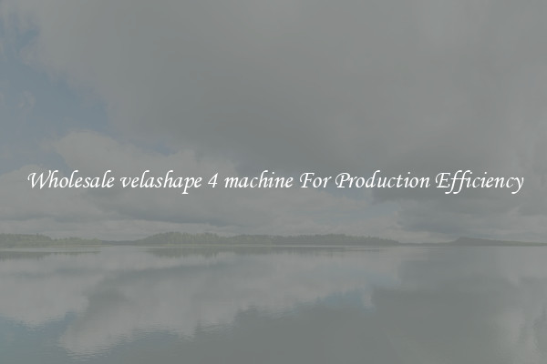 Wholesale velashape 4 machine For Production Efficiency