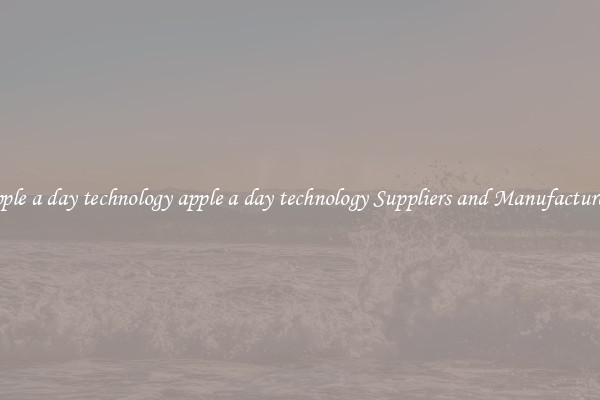 apple a day technology apple a day technology Suppliers and Manufacturers
