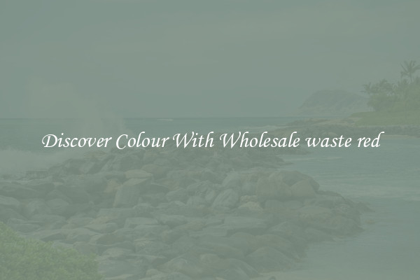 Discover Colour With Wholesale waste red