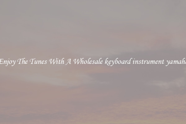 Enjoy The Tunes With A Wholesale keyboard instrument yamaha