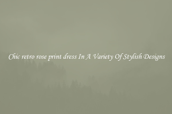 Chic retro rose print dress In A Variety Of Stylish Designs