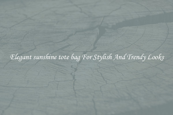 Elegant sunshine tote bag For Stylish And Trendy Looks
