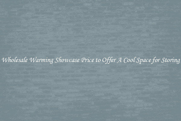 Wholesale Warming Showcase Price to Offer A Cool Space for Storing