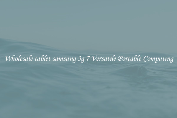 Wholesale tablet samsung 3g 7 Versatile Portable Computing