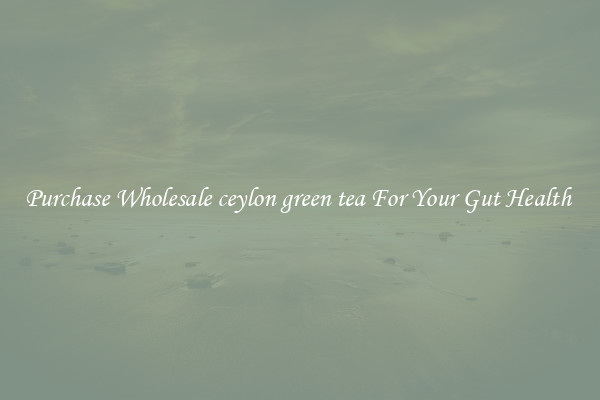 Purchase Wholesale ceylon green tea For Your Gut Health 